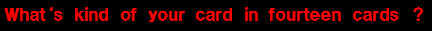 What's kind of your card in fourteen cards?